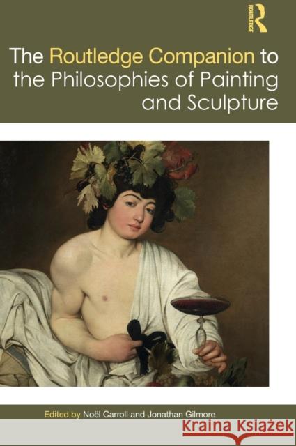 The Routledge Companion to the Philosophies of Painting and Sculpture No Carroll Jonathan Gilmore 9781138233812 Routledge - książka