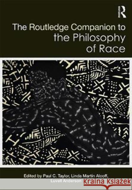 The Routledge Companion to the Philosophy of Race Paul Taylor Linda Marti Luvell Anderson 9780415711234 Routledge - książka