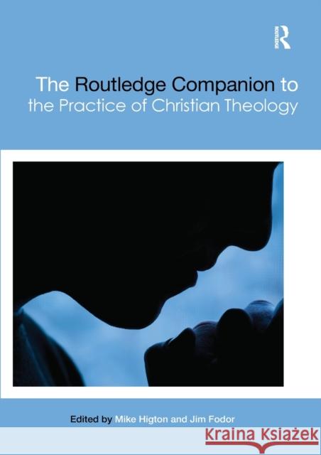 The Routledge Companion to the Practice of Christian Theology Mike Higton Jim Fodor 9780367459680 Routledge - książka