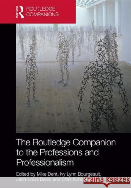 The Routledge Companion to the Professions and Professionalism Mike, Dr Dent Ivy Lynn Bourgeault Jean-Louis Denis 9781138018891 Routledge - książka