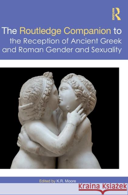 The Routledge Companion to the Reception of Ancient Greek and Roman Gender and Sexuality K. Moore 9780367900908 Routledge - książka