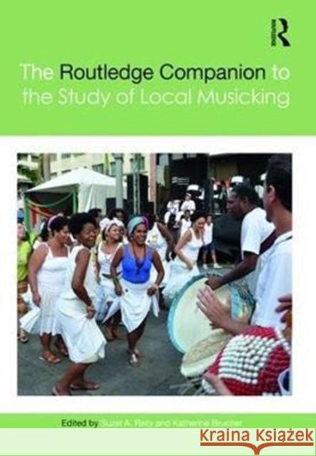 The Routledge Companion to the Study of Local Musicking Suzel A. Reily Katherine Brucher 9781138920118 Routledge - książka