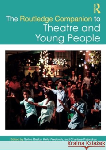 The Routledge Companion to Theatre and Young People Selina Busby Kelly Freebody Charlene Rajendran 9781032348865 Routledge - książka