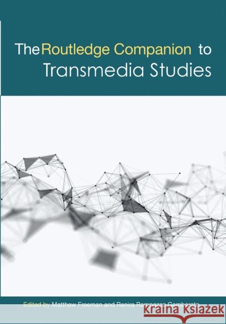 The Routledge Companion to Transmedia Studies Matthew Freeman Renira Rampazzo Gambarato 9780367580506 Routledge - książka