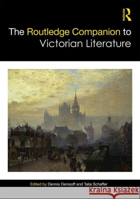 The Routledge Companion to Victorian Literature Dennis Denisoff Talia Schaffer 9781138579866 Routledge - książka