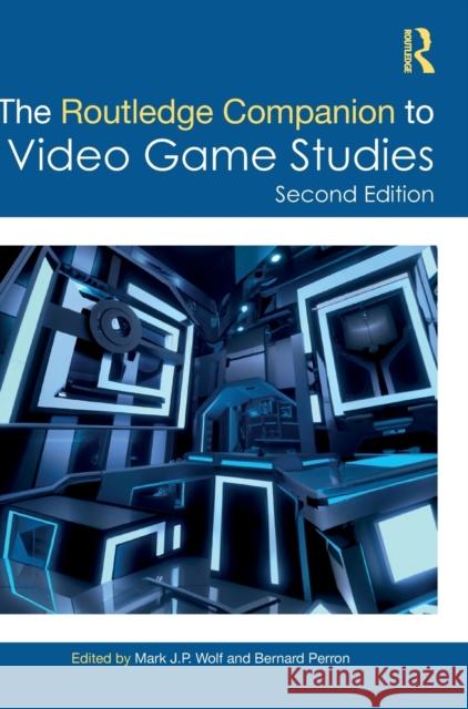 The Routledge Companion to Video Game Studies Mark J. P. Wolf Bernard Perron 9781032081236 Routledge - książka