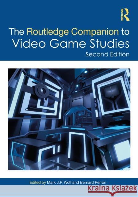 The Routledge Companion to Video Game Studies Mark J. P. Wolf Bernard Perron 9781032103648 Routledge - książka