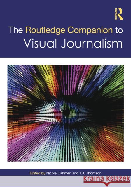 The Routledge Companion to Visual Journalism Nicole Dahmen T. J. Thomsom 9781032489032 Routledge - książka