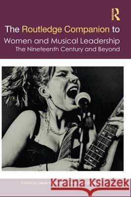 The Routledge Companion to Women in Musical Leadership: The Nineteenth Century and Beyond Laura Hamer Helen Julia Minors 9780367456764 Routledge - książka