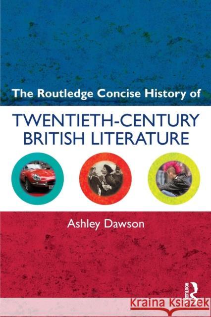 The Routledge Concise History of Twentieth-Century British Literature Ashley Dawson 9780415572460  - książka