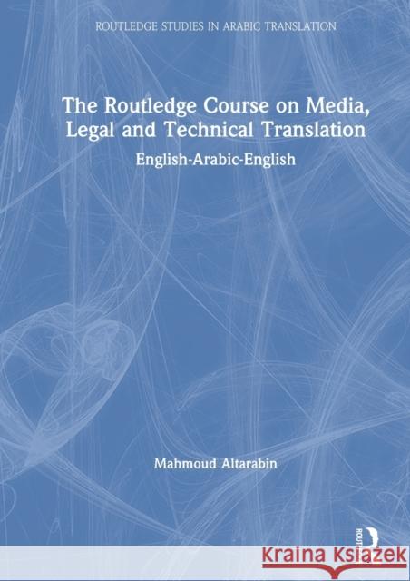 The Routledge Course on Media, Legal and Technical Translation: English-Arabic-English Mahmoud Altarabin 9780367511326 Routledge - książka