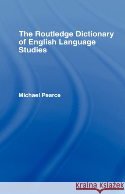 The Routledge Dictionary of English Language Studies Michael Pearce 9780415351874 Routledge - książka