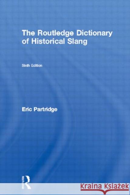 The Routledge Dictionary of Historical Slang Eric Partridge Eric Partridge  9780710077615 Taylor & Francis - książka