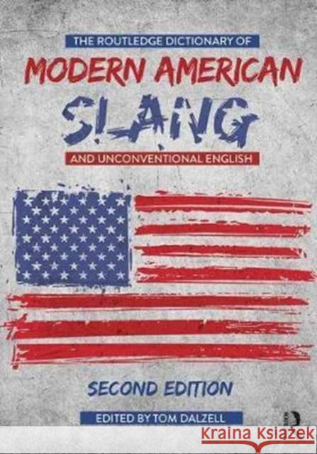 The Routledge Dictionary of Modern American Slang and Unconventional English Tom Dalzell 9781138722088 Routledge - książka