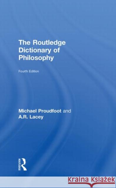 The Routledge Dictionary of Philosophy Michael Proudfoot A R Lacey  9780415356442 Taylor & Francis - książka