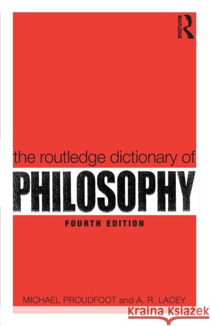 The Routledge Dictionary of Philosophy Michael Proudfoot A R Lacey  9780415356459 Taylor & Francis - książka