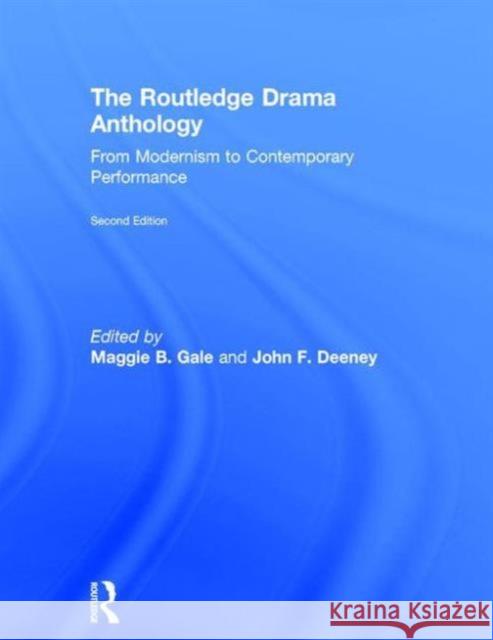 The Routledge Drama Anthology: Modernism to Contemporary Performance Maggie B. Gale John F. Deeney 9780415724166 Routledge - książka