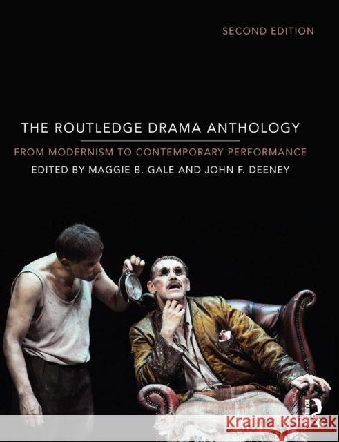 The Routledge Drama Anthology: Modernism to Contemporary Performance Maggie B. Gale John F. Deeney 9780415724173 Routledge - książka