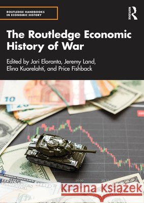 The Routledge Economic History of War Jari Eloranta Jeremy Land Elina Kuorelahti 9781032230269 Routledge - książka