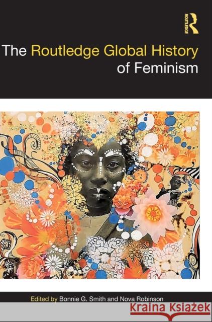 The Routledge Global History of Feminism Bonnie G. Smith Nova Robinson 9781138999114 Routledge - książka