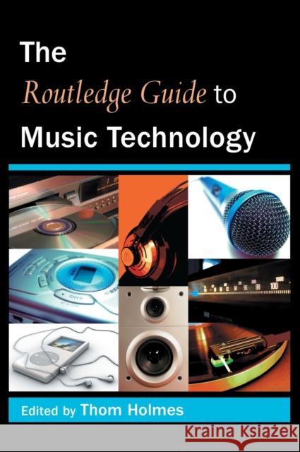 The Routledge Guide to Music Technology Thom Holmes 9780415973236 Routledge - książka