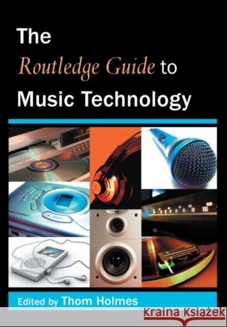 The Routledge Guide to Music Technology Thom Holmes 9780415973243 Routledge - książka