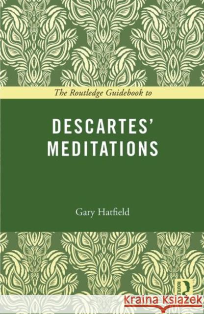 The Routledge Guidebook to Descartes' Meditations Gary Hatfield 9780415672764 Routledge - książka