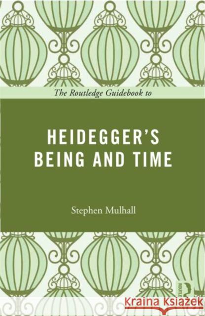 The Routledge Guidebook to Heidegger's Being and Time Stephen Mulhall 9780415664448 Taylor & Francis Ltd - książka