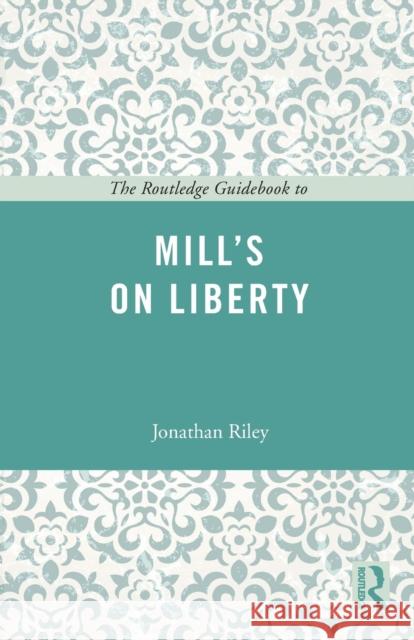 The Routledge Guidebook to Mill's On Liberty Riley, Jonathan 9780415665407  - książka