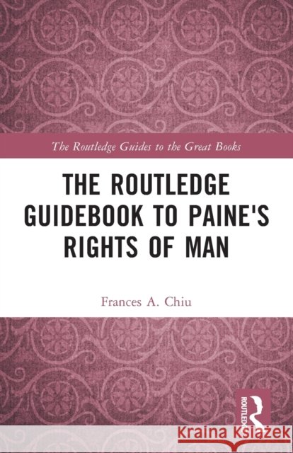 The Routledge Guidebook to Paine's Rights of Man Frances Chiu   9780415703925 Taylor & Francis Ltd - książka