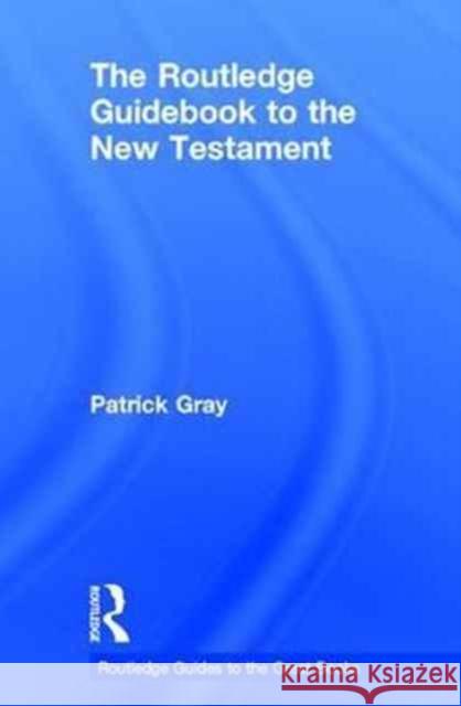 The Routledge Guidebook to the New Testament Patrick Gray 9780415729031 Routledge - książka