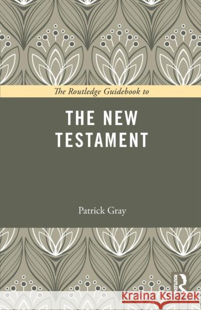 The Routledge Guidebook to The New Testament Patrick Gray 9780415729048 Routledge - książka