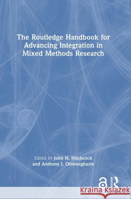 The Routledge Handbook for Advancing Integration in Mixed Methods Research John H. Hitchcock Anthony J. Onwuegbuzie 9781138361072 Routledge - książka