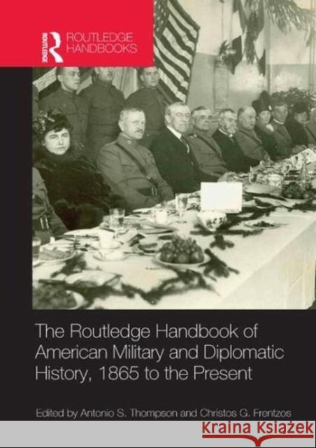 The Routledge Handbook of American Military and Diplomatic History: 1865 to the Present Christos Frentzos Antonio S. Thompson (Austin Peay State U  9781138042865 Routledge - książka