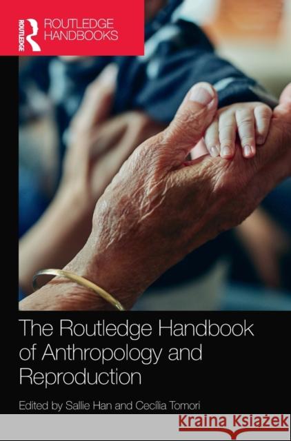 The Routledge Handbook of Anthropology and Reproduction Sallie Han Cec 9780367278366 Routledge - książka