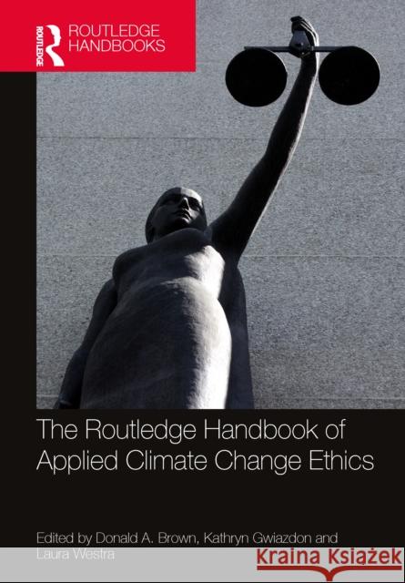 The Routledge Handbook of Applied Climate Change Ethics Donald A. Brown Kathryn Gwiazdon Laura Westra 9781032563640 Routledge - książka