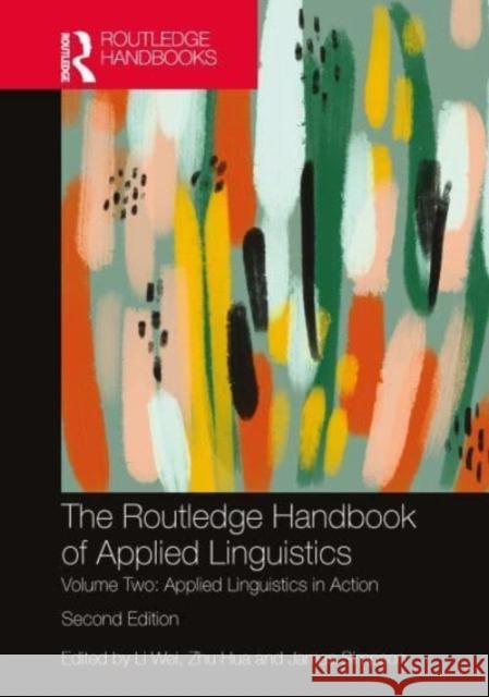 The Routledge Handbook of Applied Linguistics: Volume Two: Applied Linguistics in Action Li Wei Zhu Hua James Simpson 9780367536244 Routledge - książka