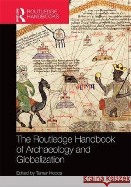 The Routledge Handbook of Archaeology and Globalization Tamar Hodos 9780415841306 Routledge - książka