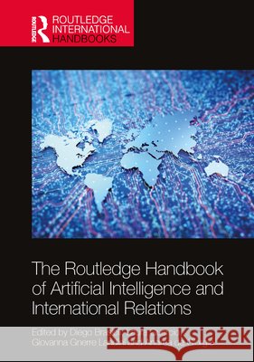 The Routledge Handbook of Artificial Intelligence and International Relations Diego Brasioli Laura Guercio Giovanna Gnerre Landini 9781032855134 Routledge - książka