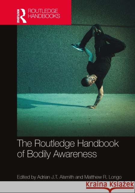 The Routledge Handbook of Bodily Awareness Adrian J. T. Alsmith Matthew R. Longo 9781032361727 Routledge - książka