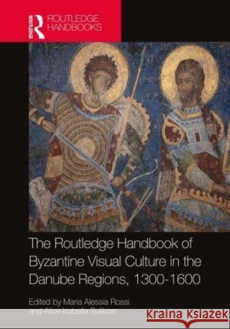 The Routledge Handbook of Byzantine Visual Culture in the Danube Regions, 1300-1600  9780367639549 Taylor & Francis Ltd - książka