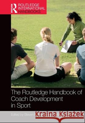The Routledge Handbook of Coach Development in Sport Steven B. Rynne Clifford J. Mallett 9780367750893 Routledge - książka