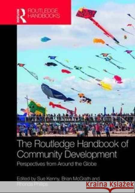 The Routledge Handbook of Community Development: Perspectives from Around the Globe Rhonda Phillips Sue Kenny Brian McGrath 9781138940765 Routledge - książka