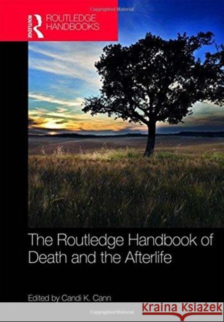 The Routledge Handbook of Death and the Afterlife Candi Cann 9781138682160 Routledge - książka