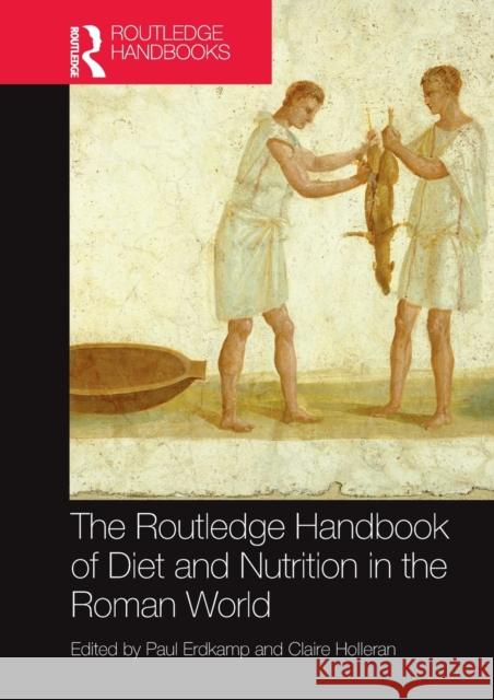 The Routledge Handbook of Diet and Nutrition in the Roman World Paul Erdkamp Claire Holleran 9781032094564 Routledge - książka