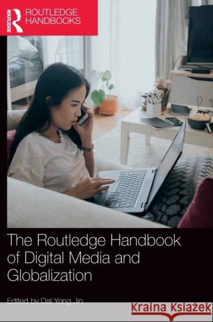 The Routledge Handbook of Digital Media and Globalization Dal Yong Jin 9780367415792 Routledge - książka