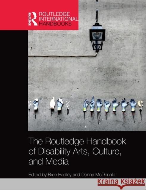 The Routledge Handbook of Disability Arts, Culture, and Media Bree Hadley Donna McDonald 9780367659660 Routledge - książka