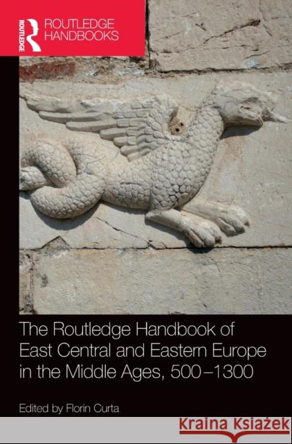 The Routledge Handbook of East Central and Eastern Europe in the Middle Ages, 500-1300 Florin Curta 9780367226558 Routledge - książka