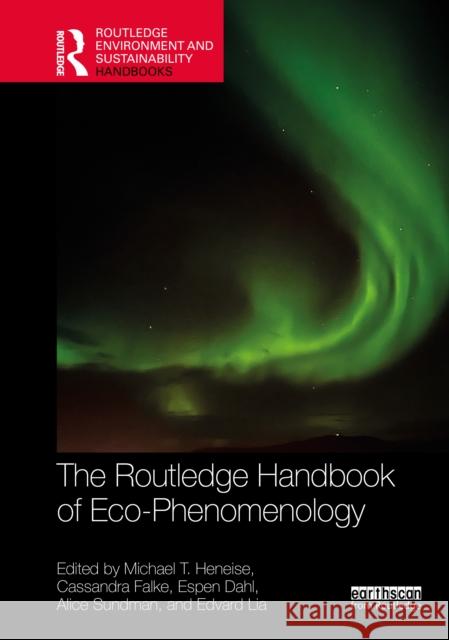 The Routledge Handbook of Eco-Phenomenology Michael T. Heneise Cassandra Falke Espen Dahl 9781032881805 Routledge - książka