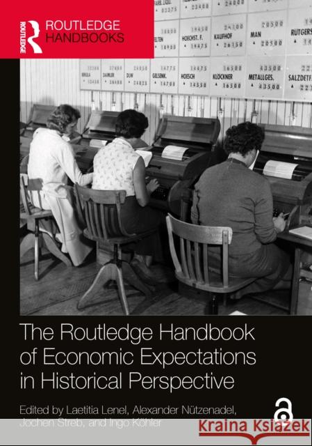 The Routledge Handbook of Economic Expectations in Historical Perspective Ingo K?hler Laetitia Lenel Alexander N?tzenadel 9781032458601 Routledge - książka